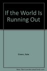 If the World is Running Out