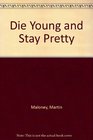 Die Young and Stay Pretty