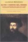 Oltre i confini del mondo La storia di Ferdinando Magellano e della prima straordinaria circumnavigazione della terra