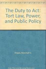 The Duty to Act Tort Law Power and Public Policy