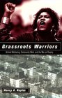 Grassroots Warriors Activist Mothering Community Work and the War on Poverty