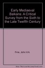 The Early Medieval Balkans A Critical Survey from the Sixth to the Late Twelfth Century