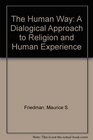 The Human Way A Dialogical Approach to Religion and Human Experience