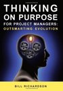 Thinking on Purpose for Project Managers Outsmarting Evolution