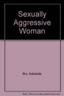 Sexually Aggressive Woman