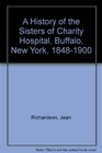 A History of the Sisters of Charity Hospital Buffalo New York 18481900