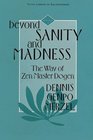 Beyond Sanity and Madness The Way of Zen Master Dogen