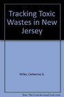 Tracking Toxic Wastes in New Jersey