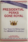 Presidential Perks Gone Royal Your Taxes Are Being Used For Obama's Reelection