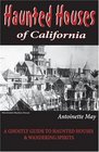 Haunted Houses of California A Ghostly Guide to Haunted Houses and Wandering Spirits