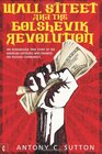 Wall Street and the Bolshevik Revolution The Remarkable True Story of the American Capitalists Who Financed the Russian Communists