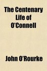 The Centenary Life of O'Connell