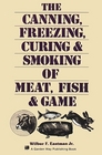 The Canning Freezing Curing  Smoking of Meat Fish  Game