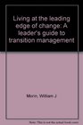 Living at the leading edge of change A leader's guide to transition management