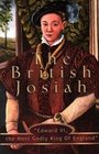 The British Josiah: Edward VI: The Most Godly King of England