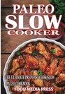 Paleo Slow Cooker Recipes: The Ultimate Prep Fast Cook Slow Paleo Cookboo