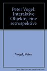 Peter Vogel Interaktive Objekte eine retrospektive