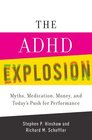 The ADHD Explosion Myths Medication Money and Today's Push for Performance