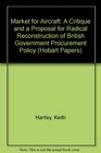 A Market for Aircraft A Critique and a Proposal for Radical Reconstruction of British Government Procurement Policy