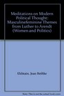 Meditations on Modern Political Thought Masculinefeminine Themes from Luther to Arendt