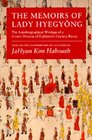 The Memoirs of Lady Hyegyong The Autobiographical Writings of a Crown Princess of Eighteenth Century Korea