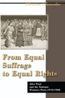 From Equal Suffrage to Equal Rights Alice Paul and the National Woman's Party 19101928