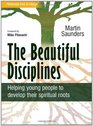 The Beautiful Disciplines 12 Steps to Help Young People Develop Their Spiritual Roots