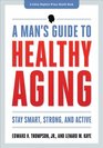 A Man's Guide to Healthy Aging Stay Smart Strong and Active
