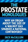The Prostate Monologues Why an Organ About the Size of a Walnut has Sparked a National Controversy