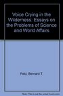 A Voice Crying in the Wilderness Essays on the Problems of Science and World Affairs