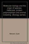 Molecular biology and the origin of species Heterosis protein polymorphism and animal breeding