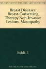 Breast Diseases BreastConserving Therapy NonInvasive Lesions Mastopathy