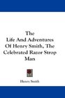 The Life And Adventures Of Henry Smith The Celebrated Razor Strop Man