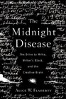 The Midnight Disease  The Drive to Write Writer's Block and the Creative Brain