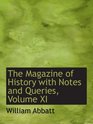 The Magazine of History with Notes and Queries Volume XI
