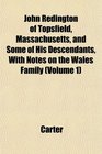 John Redington of Topsfield Massachusetts and Some of His Descendants With Notes on the Wales Family