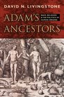 Adam's Ancestors Race Religion and the Politics of Human Origins