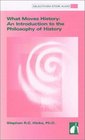 What Moves History An Introduction to the Philosophy of History