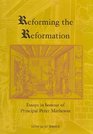 Reforming the Reformation Essays in Honour of Principal Peter Matheson