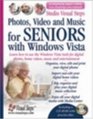 Photos Video and Music for Seniors with Windows Vista Learn How to Use the Windows Vista Tools for Digital Photos Home Videos Music and Entertainment