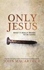 Only Jesus What It Really Means to Be Saved