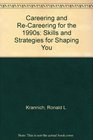 Careering and ReCareering for the 1990s Skills and Strategies for Shaping You