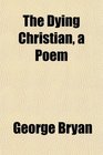 The Dying Christian a Poem