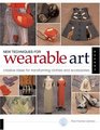 New Techniques for Wearable Art Creative Ideas for Transforming Clothes and Accessories