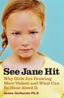 See Jane Hit Why Girls Are Growing More Violent and What We Can Do About It