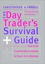 The Day Trader's Survival Guide How to Be Consistently Profitable in ShortTerm Markets