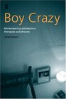 Boy Crazy Remembering Adolescence Therapies and Dreams