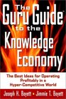 The Guru Guide to the Knowledge Economy The Best Ideas for Operating Profitably in a HyperCompetitive World