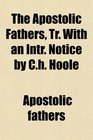 The Apostolic Fathers Tr With an Intr Notice by Ch Hoole