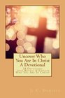 Uncover Who You Are In Christ A Devotional